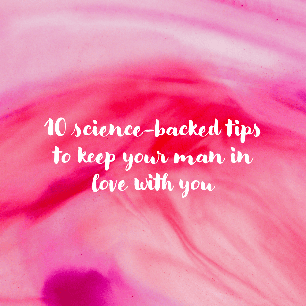 10 Scientific Tips to Keep Your Man In Love With You